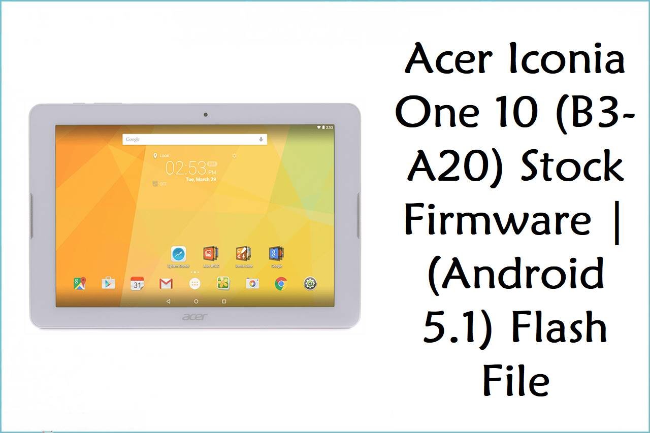 Acer Iconia One 10 (B3-A20) Stock Firmware | (Android 5.1) Flash File
