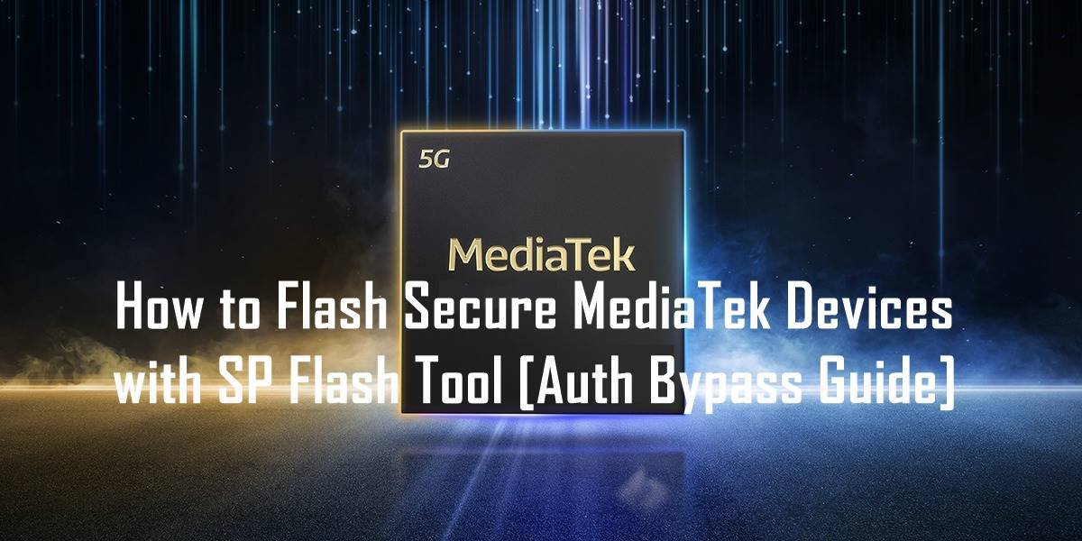 How to Flash Secure MediaTek Devices with SP Flash Tool [Auth Bypass Guide]