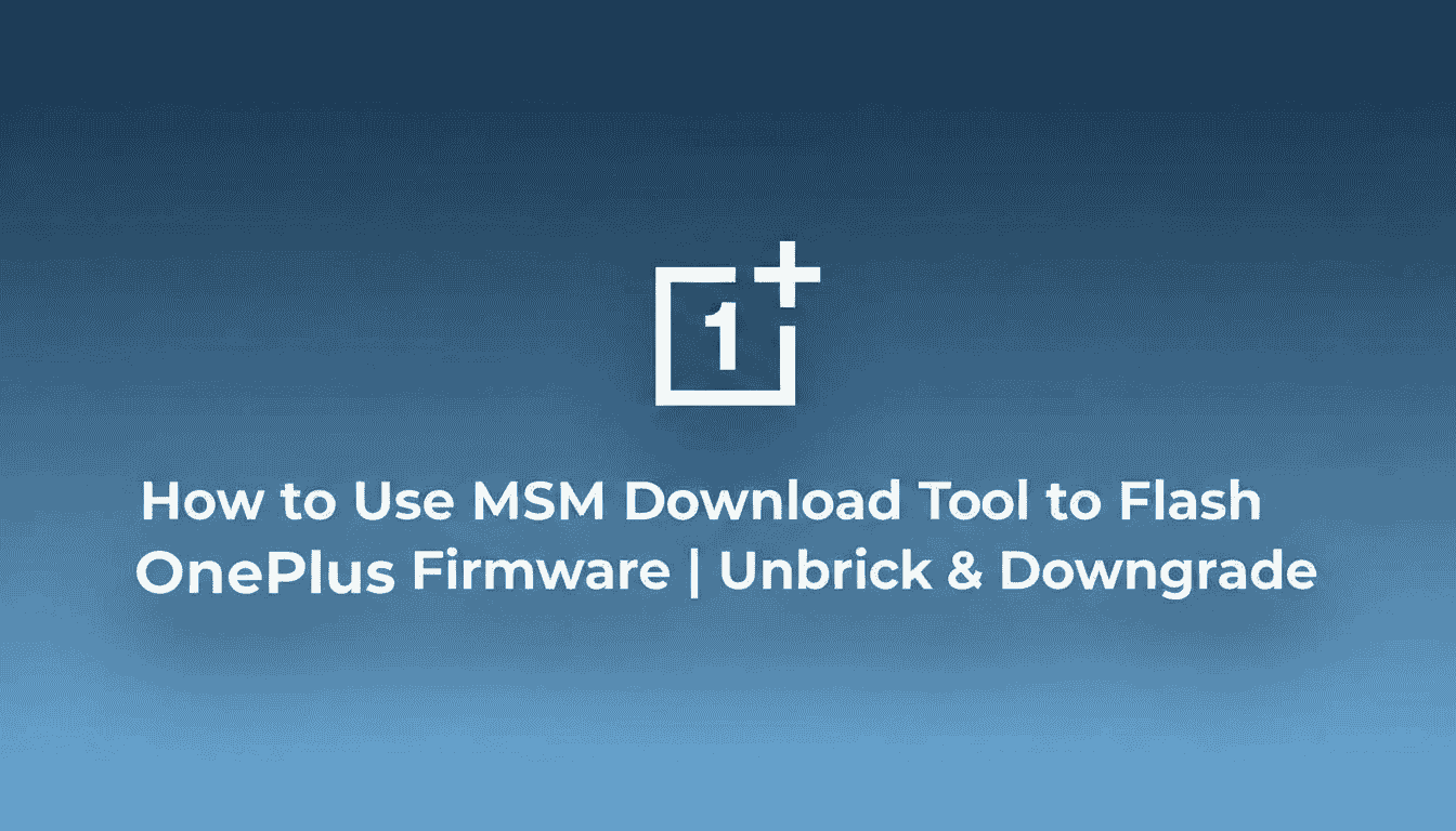 How to Use MSM Download Tool to Flash OnePlus Firmware | Unbrick & Downgrade