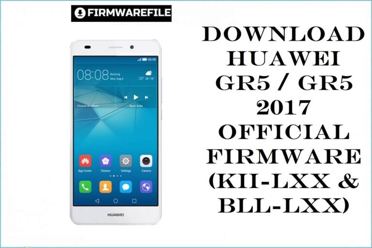 Download Huawei GR5 / GR5 2017 Official Firmware (KII‑Lxx & BLL‑Lxx)