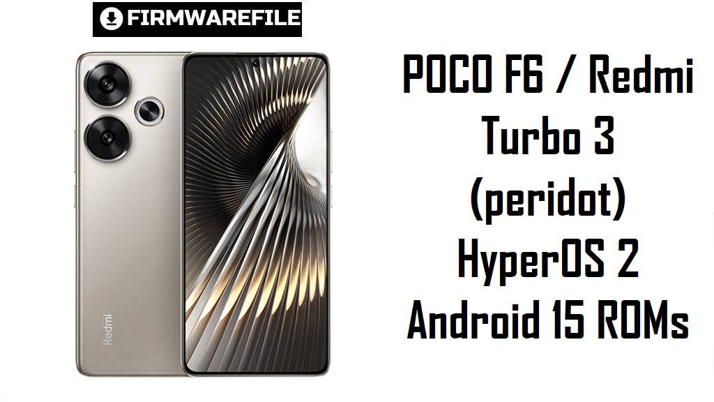 POCO F6 / Redmi Turbo 3 (peridot) HyperOS 2 Android 15 ROMs