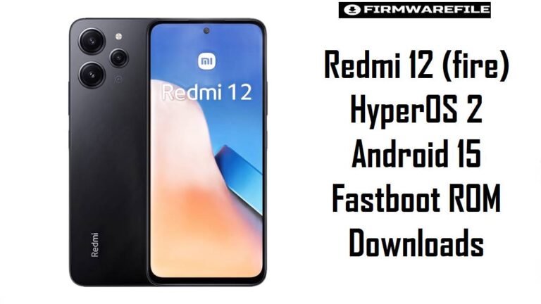 Redmi 12 (fire) HyperOS 2 Android 15 Fastboot ROM Downloads