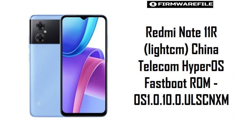Redmi Note 11R (lightcm) China Telecom HyperOS Fastboot ROM – OS1.0.10.0.ULSCNXM