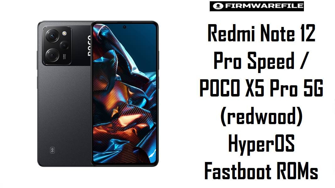 Redmi Note 12 Pro Speed & POCO X5 Pro 5G (redwood) HyperOS Fastboot ROMs