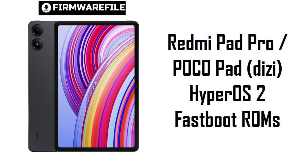 Redmi Pad Pro / POCO Pad (dizi) HyperOS 2 Fastboot ROMs