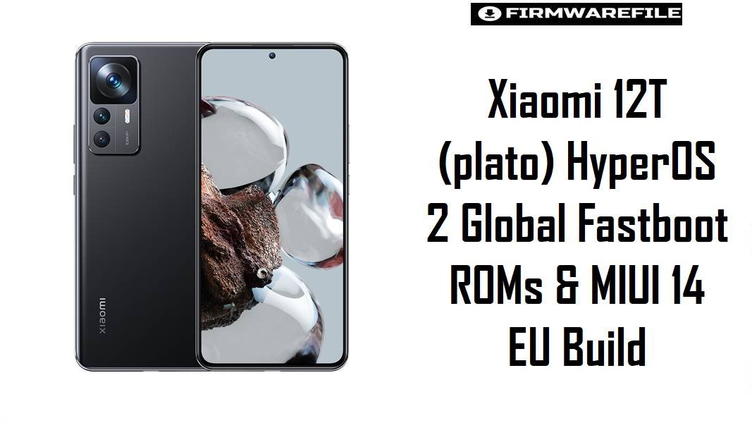 Xiaomi 12T (plato) HyperOS 2 Global Fastboot ROMs & MIUI 14 EU Build