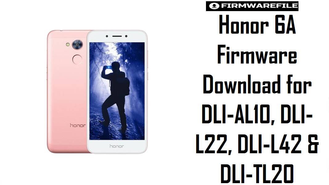 Honor 6A Firmware Download for DLI-AL10, DLI-L22, DLI-L42 & DLI-TL20