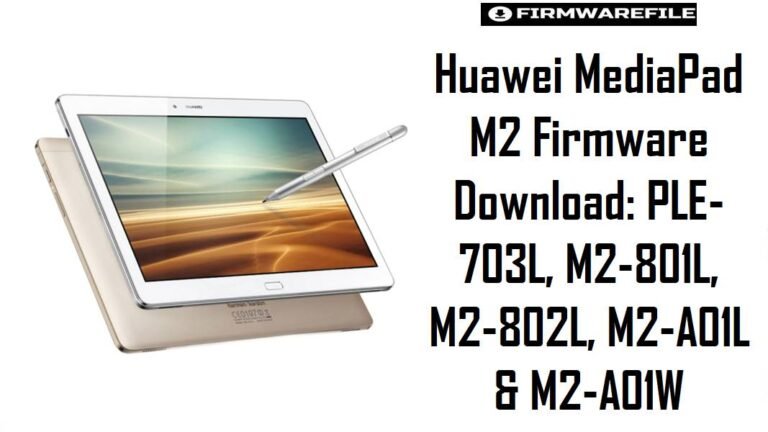 Huawei MediaPad M2 Firmware Download PLE 703L, M2 801L, M2 802L, M2 A01L & M2 A01W