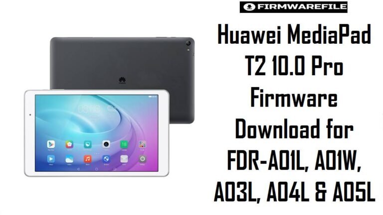 Huawei MediaPad T2 10.0 Pro Firmware Download for FDR-A01L, A01W, A03L, A04L & A05L
