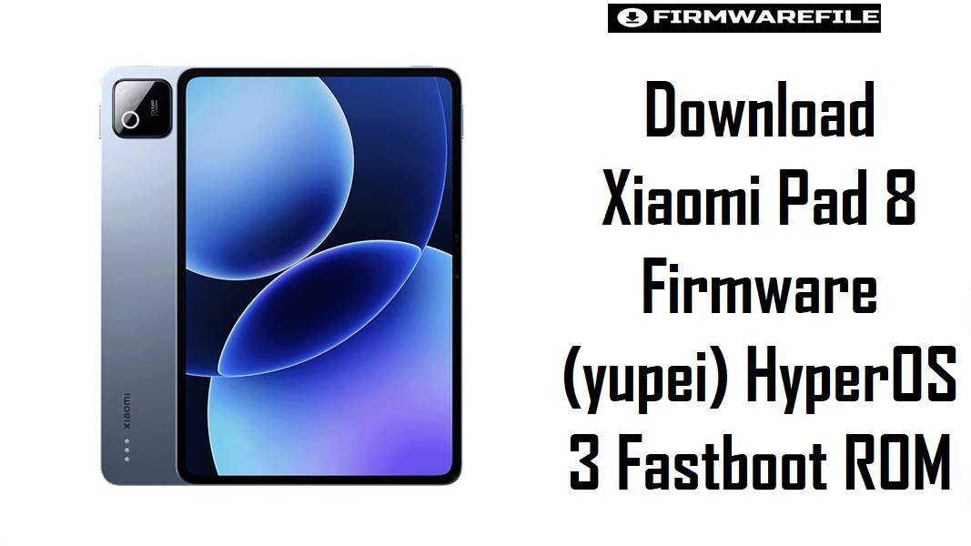 Download Xiaomi Pad 8 Firmware (yupei) HyperOS 3 Fastboot ROM